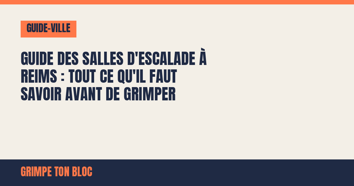 Guide des salles d'escalade à Reims : tout ce qu'il faut savoir avant de grimper