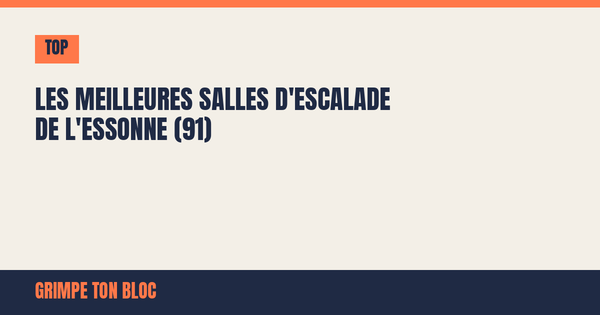 Les meilleures salles d'escalade de l'Essonne (91)